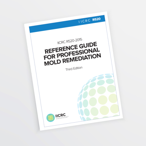 IICRC R520 Reference Guide for Professional Mold Remediation - Third Edition: 2015 - PRINT VERSION